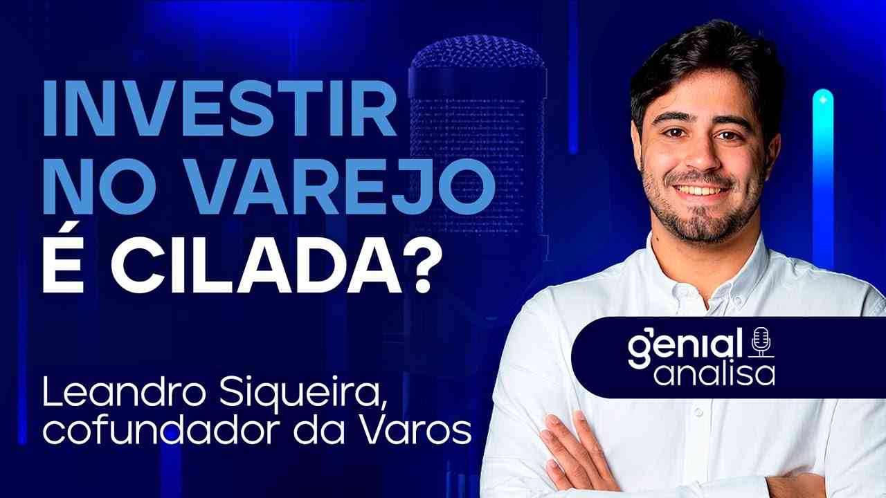 Thumbnail do vídeo: 🔴 Investir no varejo é CILADA? | Podcast Genial Analisa com Leandro Siqueira, da Varos