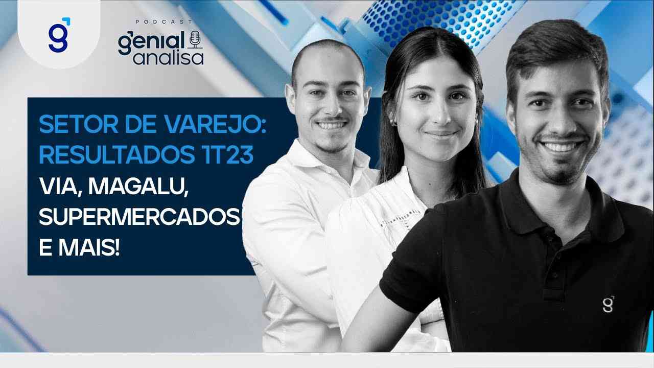 Thumbnail do vídeo: 🔴 SETOR DE VAREJO: RESULTADOS 1T23 - VIA, MAGALU, SUPERMERCADOS e MAIS! | Podcast Genial Analisa