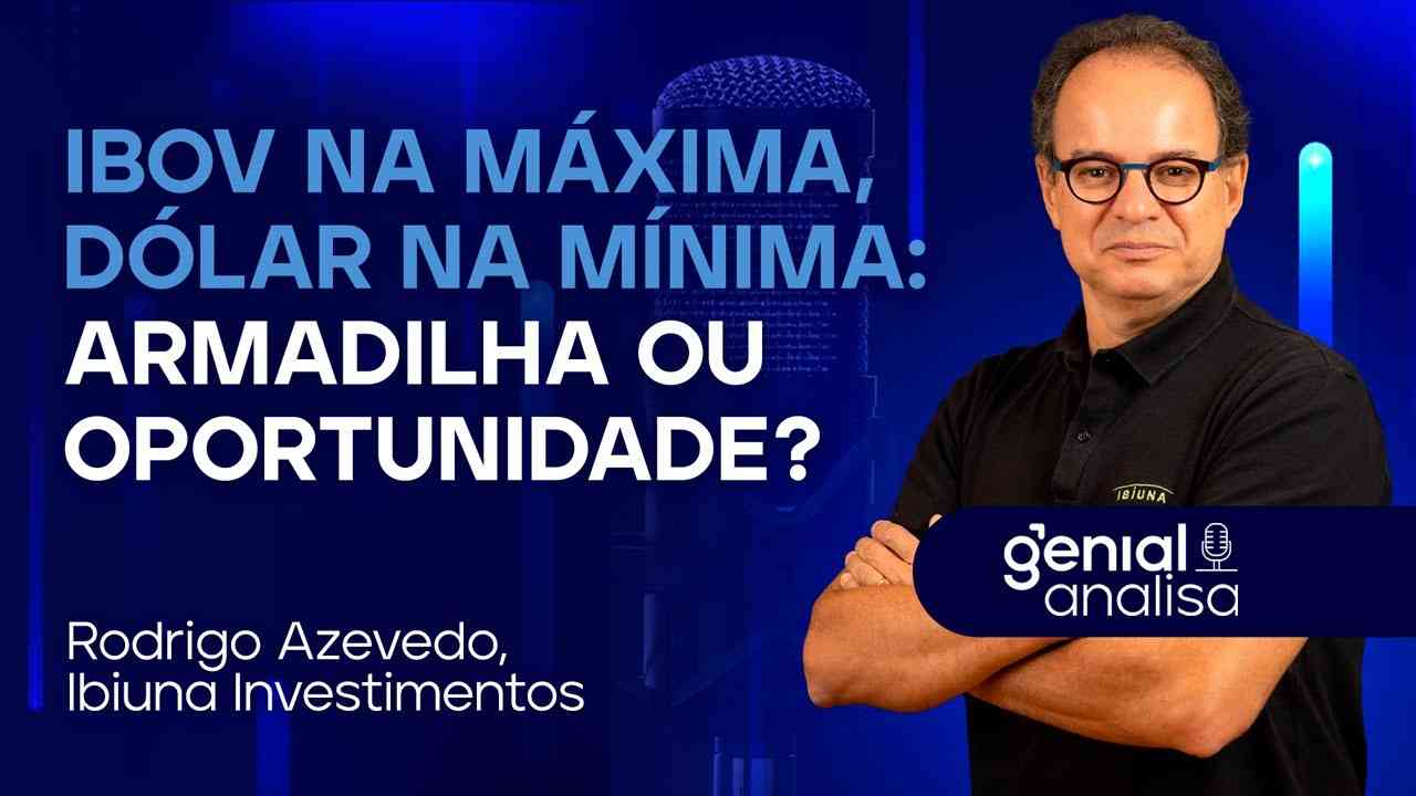 Thumbnail do vídeo: IBOV NA MÁXIMA, DÓLAR NA MÍNIMA: armadilha ou oportunidade? Com Rodrigo Azevedo, Podcast Genial Analisa