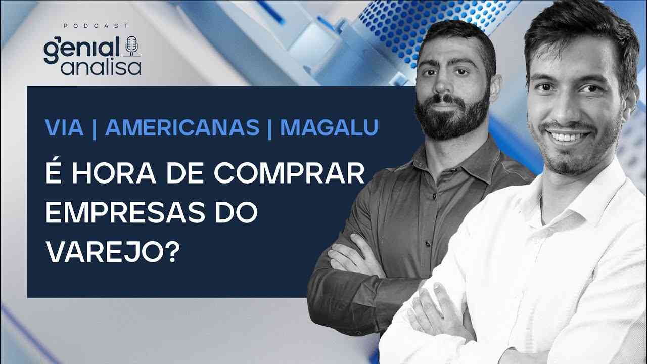 Thumbnail do vídeo: 🔴 VIA, AMERICANAS E MAGALU: É HORA DE COMPRAR EMPRESAS DO VAREJO? | Podcast Genial Analisa