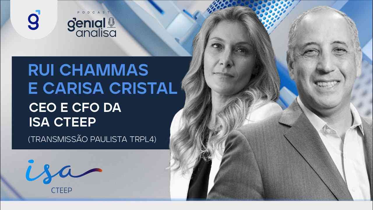 Thumbnail do vídeo: 🔴 RUI CHAMMAS E CARISA CRISTAL, CEO E CFO DA ISA CTEEP | Podcast Genial Analisa #trpl4