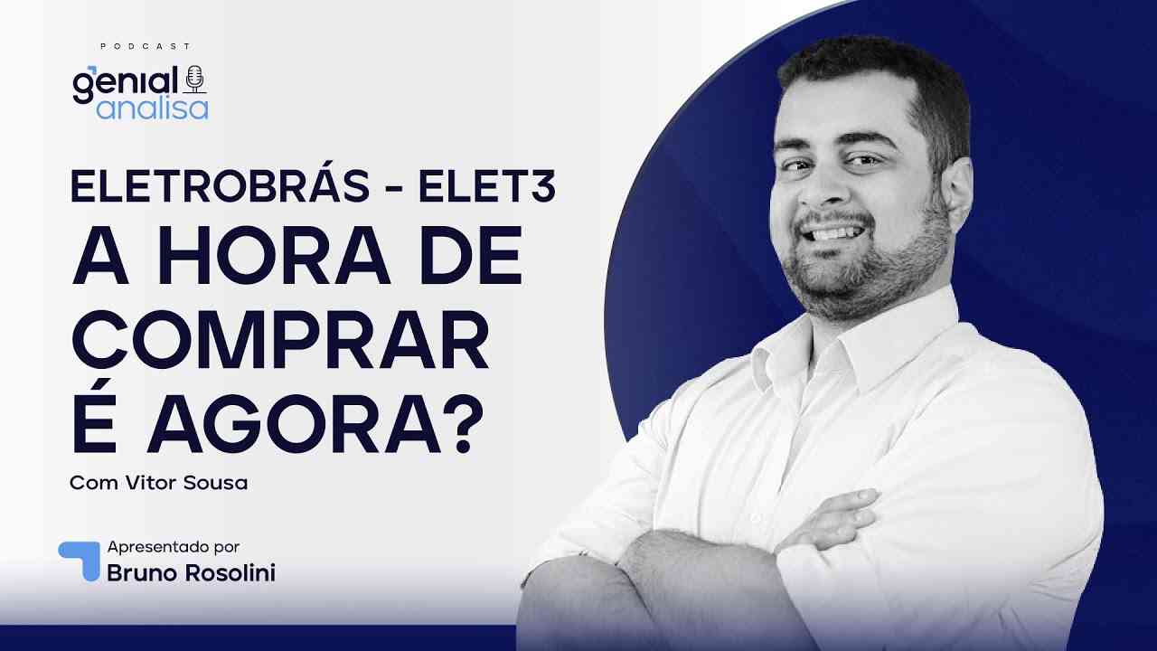 Thumbnail do vídeo: 🔴 ELETROBRÁS (ELET3) - A hora de comprar é agora? | Podcast Genial Analisa