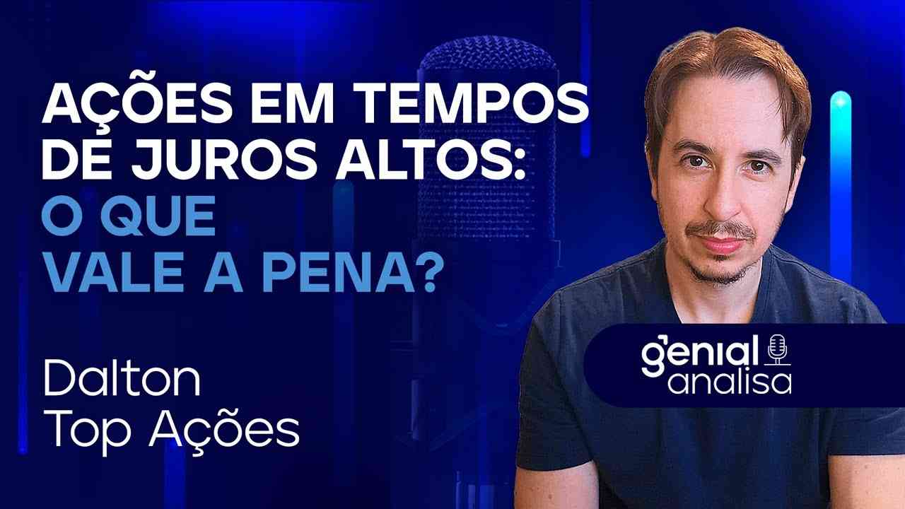 Thumbnail do vídeo: 🔴 Ações em tempos de juros altos: o que vale a pena? | Podcast Genial Analisa com Dalton (Top Ações)