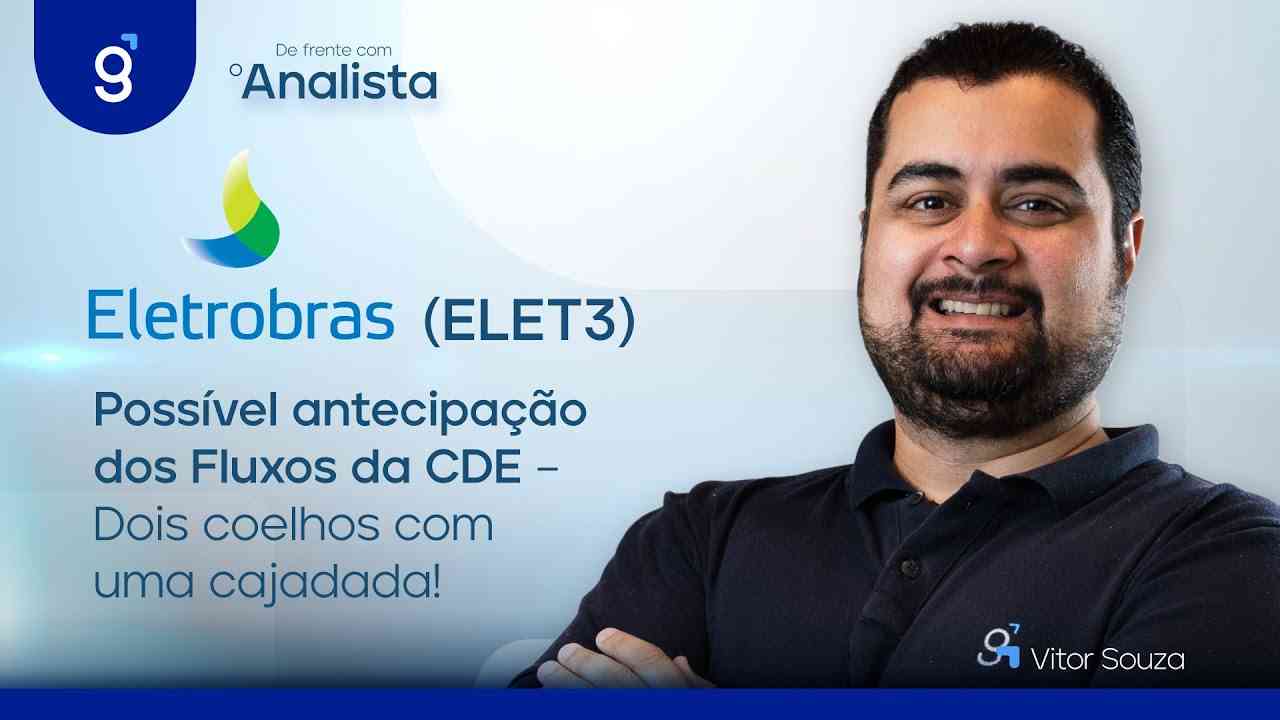 Thumbnail do vídeo: Eletrobras (ELET3) | Possível antecipação dos Fluxos da CDE – Dois coelhos com uma cajadada! #DFA